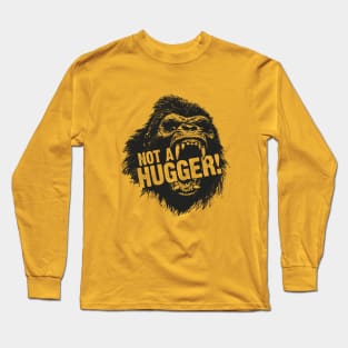 Not A Hugger! Long Sleeve T-Shirt